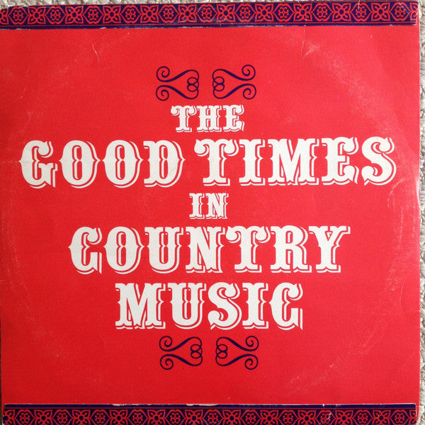 Various : The Good Times In Country Music (LP,Compilation,Stereo)
