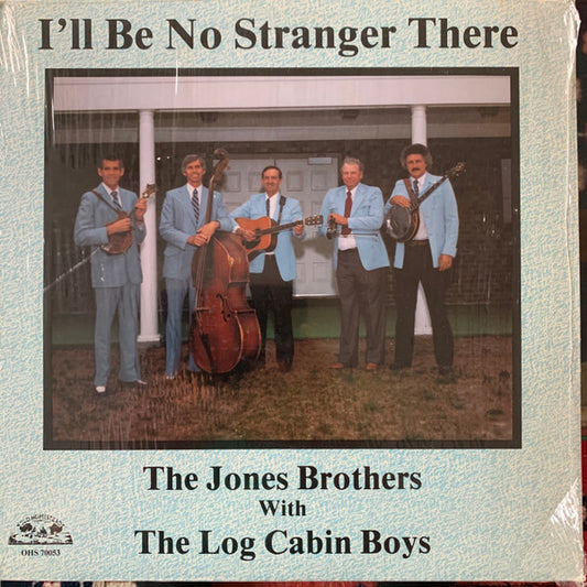 Jones Brothers|The Log Cabin Boys – I'll Be No Stranger There (1983, Old Homestead Records)