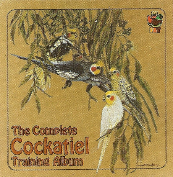Unknown Artist – The Complete Cockatiel Training Album (1980, PET Records)